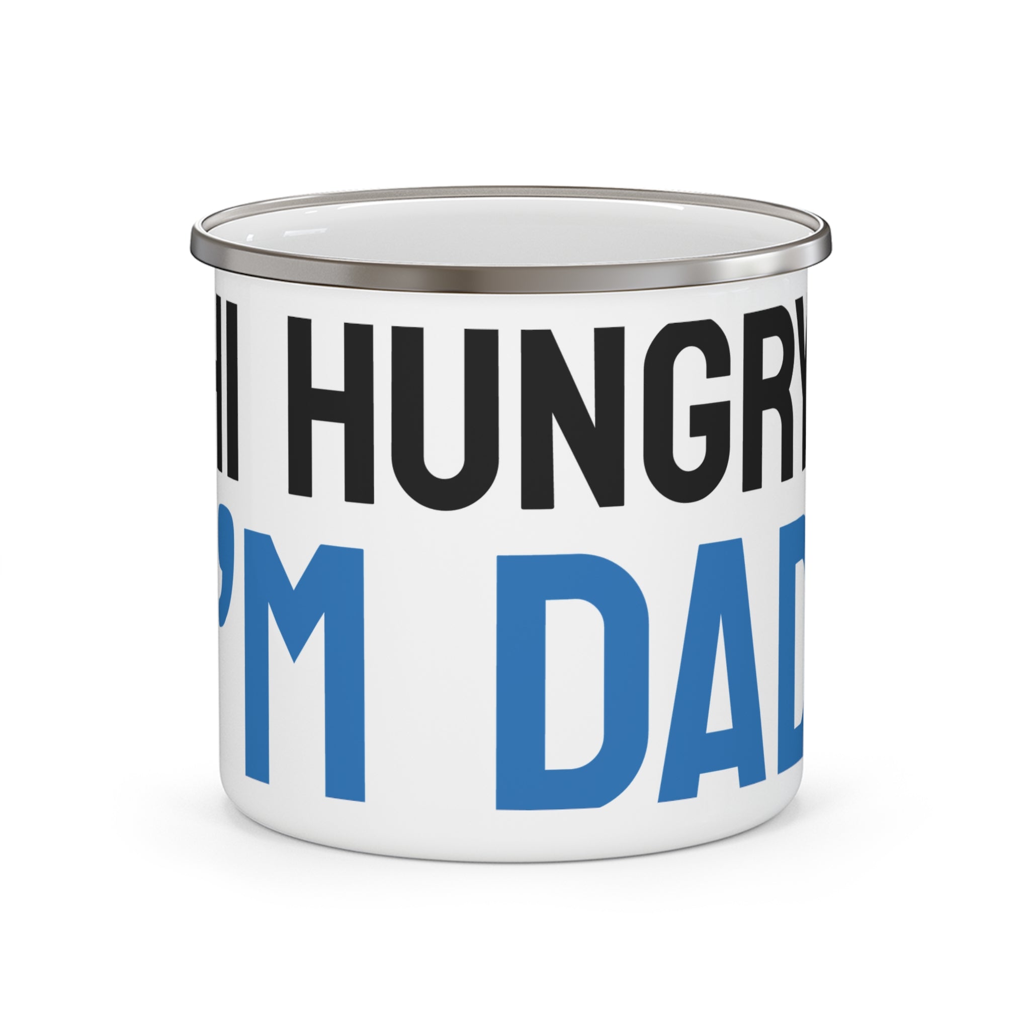 Enamel Camping Mug - "If I'm Hungry, I'm Dad" Funny Father's Day Coffee Cup