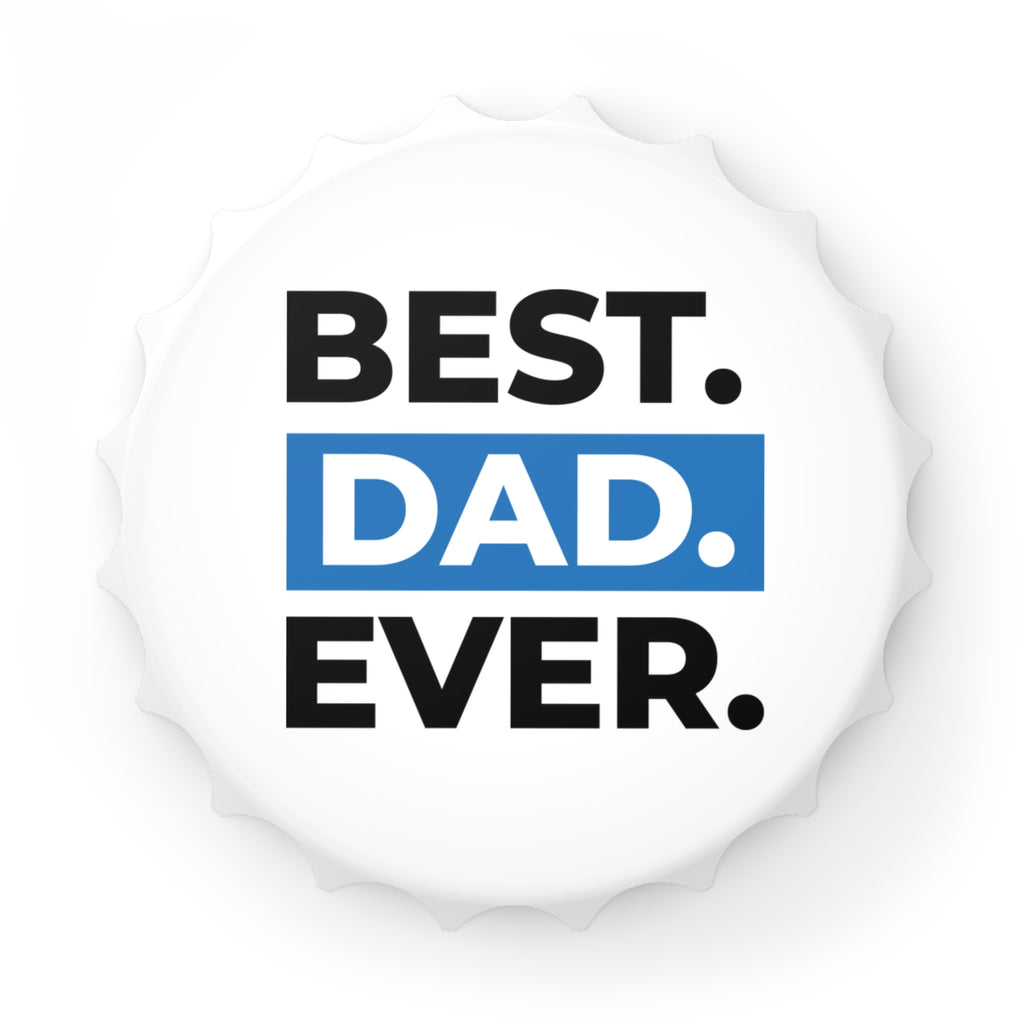 Best. Dad. Ever. Bottle Opener — Father's Day Gift